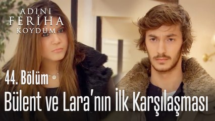 Bülent ve Lara'nın ilk karşılaşması - Adını Feriha Koydum 44. Bölüm