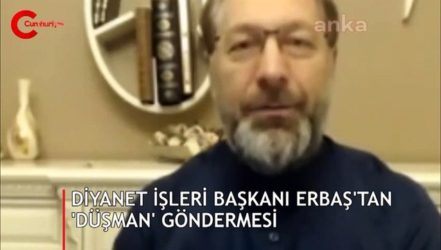 Tartışmaların odağındaki Diyanet İşleri Başkanı Ali Erbaş Ey düşmanım diye seslendi