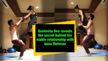 Sushmita Sen reveals the secret behind her stable relationship with beau Rohman