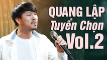 Top 30 Ca Khúc Triệu Views Cực Hay Ghi Đậm Dấu Ấn - Quang Lập Tuyển Chọn (Vol 2)