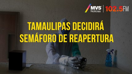 Tamaulipas decidirá semáforo de reapertura
