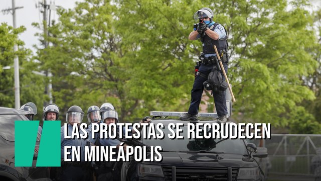 Las protestas se recrudecen en Mineápolis por la muerte de un hombre negro a manos de policías