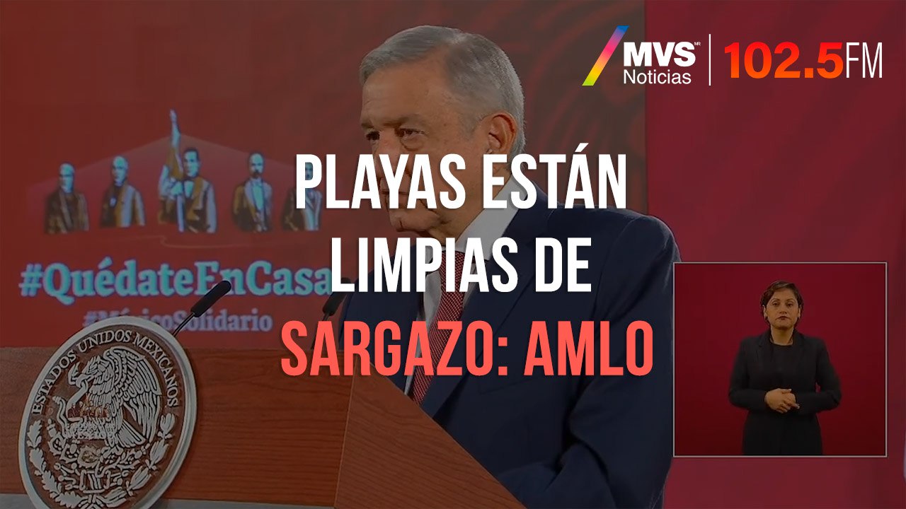 Playas están limpias de sargazo: AMLO