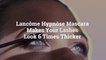 Lancôme Hypnôse Mascara Makes Your Lashes Look 6 Times Thicker