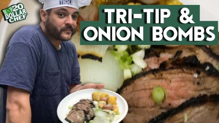 20 Dollar Chef - Grilled Tri Tip And An Onion Bomb