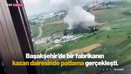 Başakşehir'de bir fabrikanın kazan dairesinde patlama