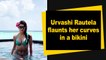 Urvashi Rautela flaunts her curves in a bikini