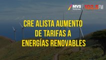 CRE alista aumento de tarifas a energías renovables