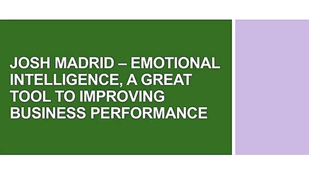 JOSH MADRID – EMOTIONAL INTELLIGENCE, A GREAT TOOL TO IMPROVING BUSINESS PERFORMANCE
