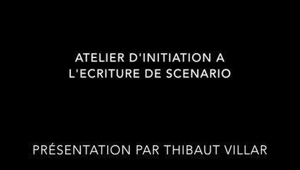 Présentation Atelier d'écriture de scénario par Thibaut Villar