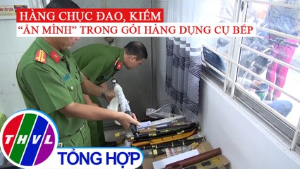 Hàng chục đao, kiếm "ẩn mình" trong gói hàng dụng cụ bếp