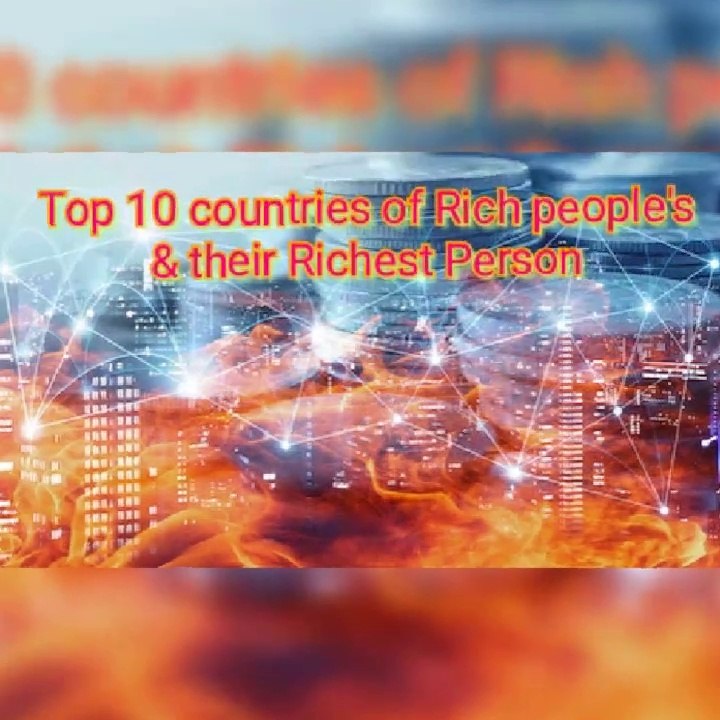TOP 10 COUNTRIES HAVING   RICHEST PERSONALITIES ||COUNTRIES OF BILLIONAIRES ||RICHEST PERSON OF THE COUNTRY HAVING MORE BILLIONAIRES||LATEST INFORMATION 2020||