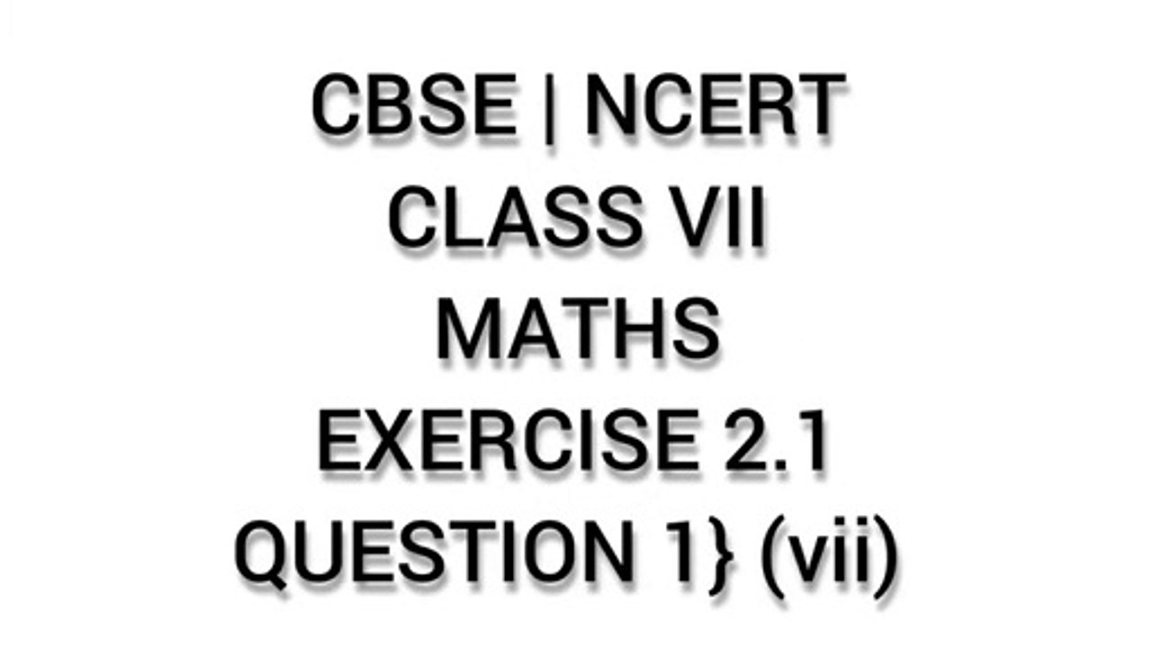 CBSE | NCERT | CLASS 7 | MATHS | EXERCISE 2.1 | QUESTION 1} (vii)