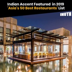 Indian Accent Featured In 2019 'Asia's 50 Best Restaurants' List