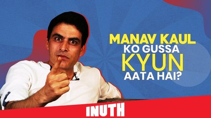 Manav Kaul Ko Gussa Kyun Aata Hai