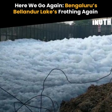 Here We Go Again: Bengaluru’s Bellandur Lake’s Frothing Again