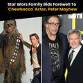 Star Wars Family Bids Farewell To 'Chewbacca' Actor, Peter Mayhew