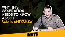 Why This Generation Needs To Know About Sam Manekshaw
