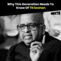 Why This Generation Needs To Know Of TN Seshan