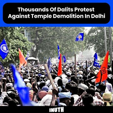 Thousands Of Dalits Protest Against Temple Demolition In Delhi