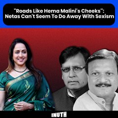"Roads Like Hema Malini's Cheeks'': Netas Can't Seem To Do Away With Sexism