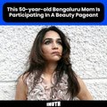 This 50-year-old Bengaluru Mom Is Participating In A Beauty Pageant