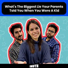 What’s The Biggest Lie Your Parents Told You When You Were A Kid