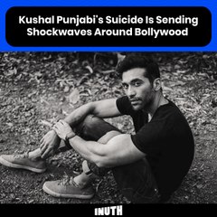 Kushal Punjabi's Suicide Is Sending Shockwaves Around Bollywood