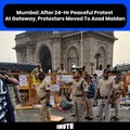 Mumbai: After 24-Hr Peaceful Protest At Gateway, Protesters Moved To Azad Maidan