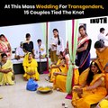 At This Mass Wedding For Transgenders, 15 Couples Tied The Knot