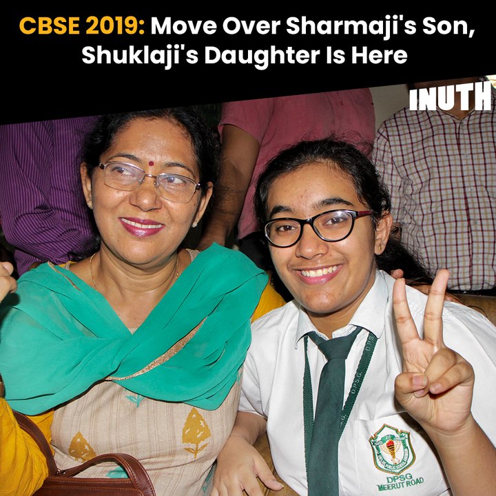 CBSE 2019: Move Over Sharmaji's Son, Shuklaji's Daughter Is Here