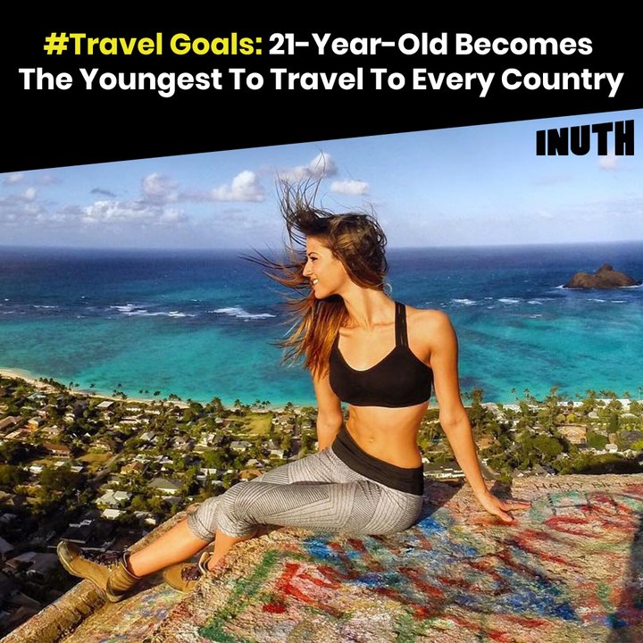 #TravelGoals: 21-Year-Old Becomes The Youngest To Travel To Every Country