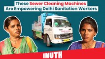 These Sewer Cleaning Machines Are Empowering Delhi Sanitation Workers
