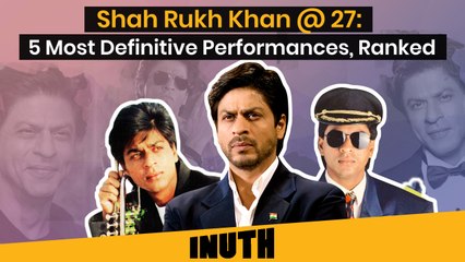 Shah Rukh Khan @ 27: 5 Most Definitive Performances, Ranked