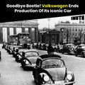 Goodbye Beetle! Volkswagen Ends Production Of Its Iconic Car