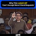 Why This Ladakh MP ‘Can’t Accept More Friend Requests’