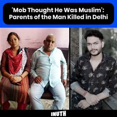'Mob Thought He Was Muslim': Parents Of The Man Killed In Delhi