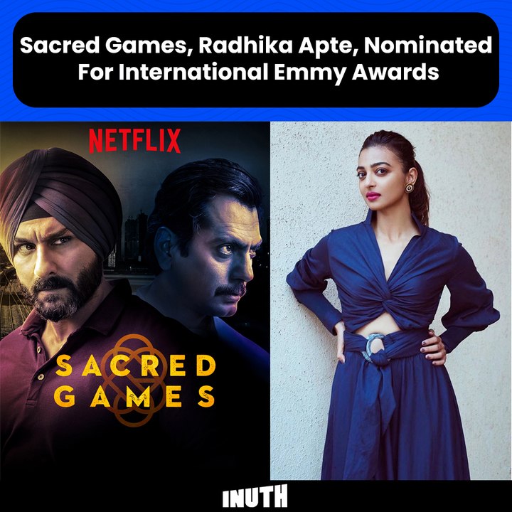 Sacred Games, Radhika Apte, Nominated  For The Emmy Awards 2019