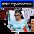 India's First Visually-Impaired Woman IAS Officer Takes Charge As Kerala Sub-collector