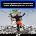 Differently-Abled Man From Kerala Scales Mt Kilimanjaro on Crutches