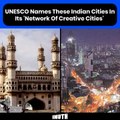 UNESCO Names These Indian Cities In Its 'Network Of Creative Cities'