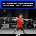 Lakshya Sen, The 18-yr-old Shuttler Claimed Four Titles in Three Months