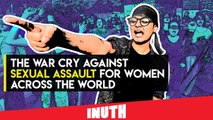 The War Cry Against Sexual Assault For Women Across The World