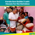 Kerala Govt Builds 2 Lakh Houses For The Homeless