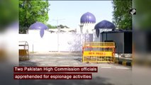 Two Pakistan High Commission officials arrested on espionage charges, asked to leave India within 24 hours