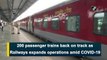 200 passenger trains back on track as Railways expands operations amidst COVID-19