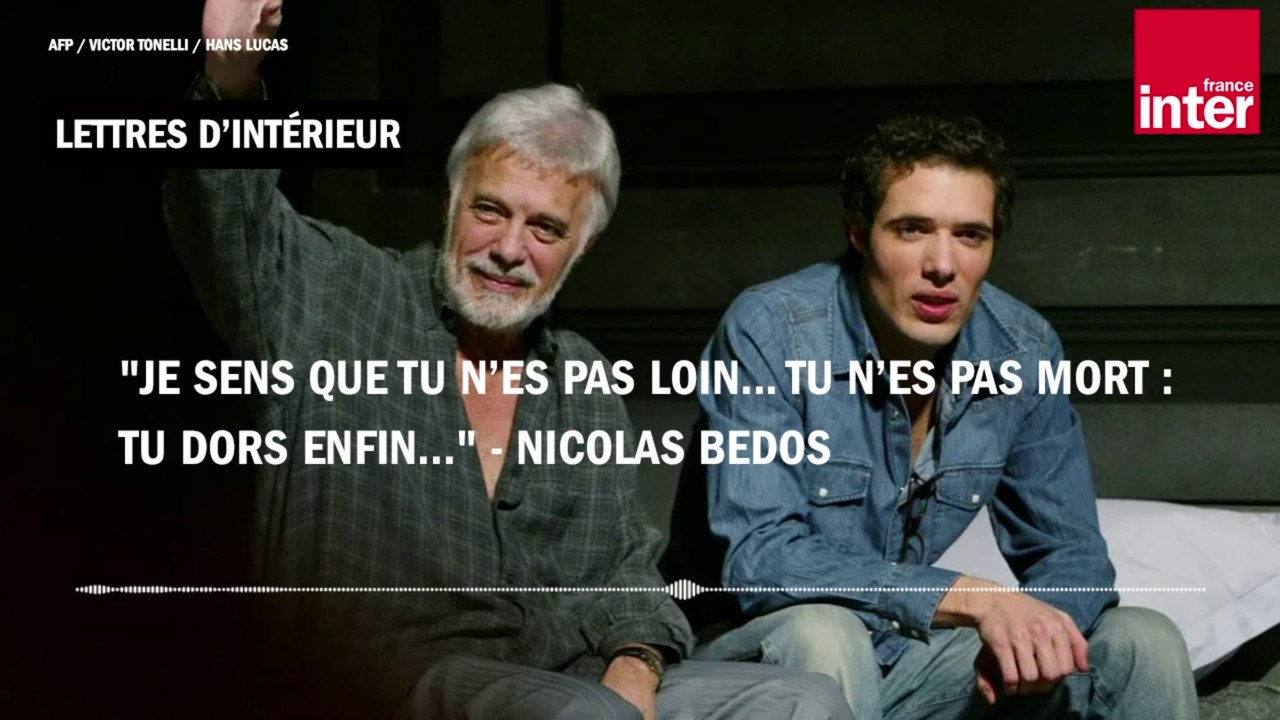 "Je sens que tu n’es pas loin... Tu n’es pas mort : tu dors enfin..." - Nicolas Bedos