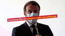 Emmanuel Macron remonté contre son entourage