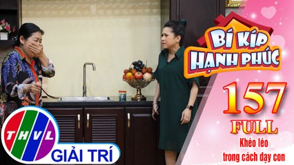 Bí Kíp Hạnh Phúc - Tập 157 FULL: Khéo léo trong cách dạy con