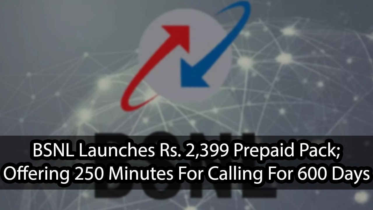 BSNL Launches Rs. 2,399 Prepaid Pack; Offering...